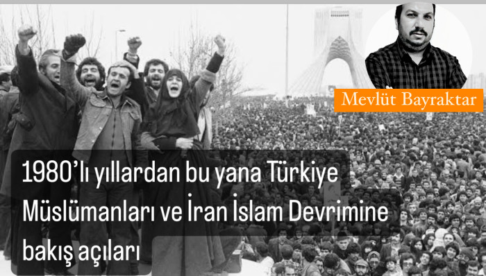 1980’lı yıllardan bu yana Türkiye Müslümanları ve İran İslam Devrimine bakış açıları