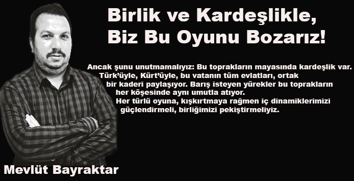 Birlik ve Kardeşlikle, Biz Bu Oyunu Bozarız!